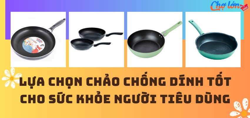 lua-chon-chao-chong-dinh-tot-cho-suc-khoe-nguoi-tieu-dung